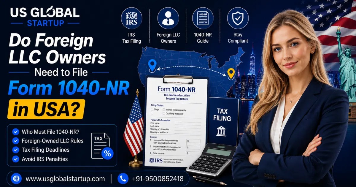 Learn whether foreign LLC owners need to file Form 1040-NR in the USA, who must file, tax deadlines, and IRS compliance requirements. Guide by US Global Startup.