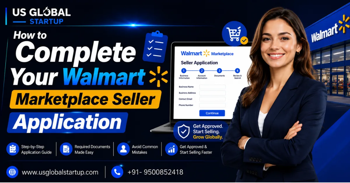 Step-by-step guide to complete your Walmart Marketplace Seller Application for international and non-resident sellers by US Global Startup.
