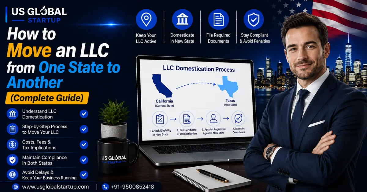 How to Move an LLC from One State to Another through domestication, including the process, required documents, costs, and compliance guide by US Global Startup.