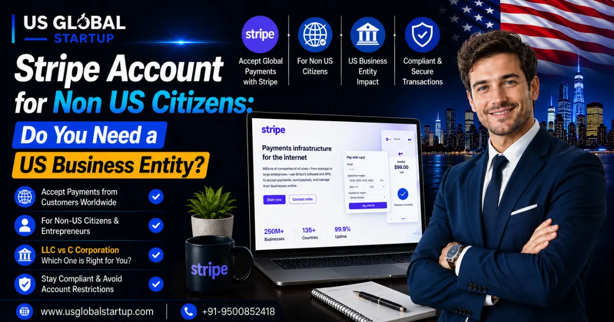 Learn whether non-US citizens need a US business entity to open a Stripe account. Compare LLC vs C Corporation and understand Stripe eligibility with US Global Startup.