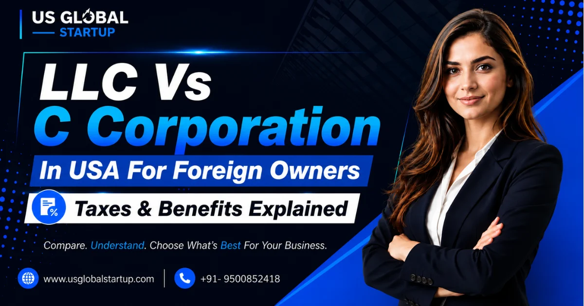 LLC vs C Corporation in USA for foreign owners comparing taxes, benefits, and business structure by US Global Startup.