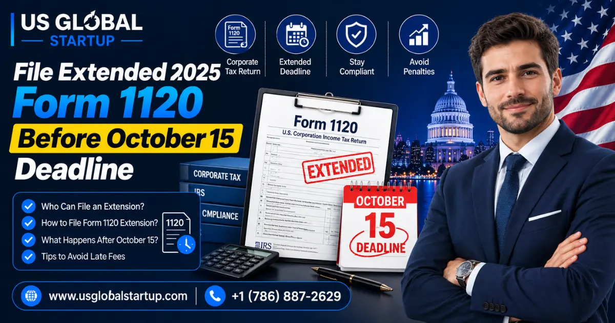 File extended 2025 Form 1120 before the October 15 deadline for U.S. corporations, with tax filing guidance from US Global Startup.